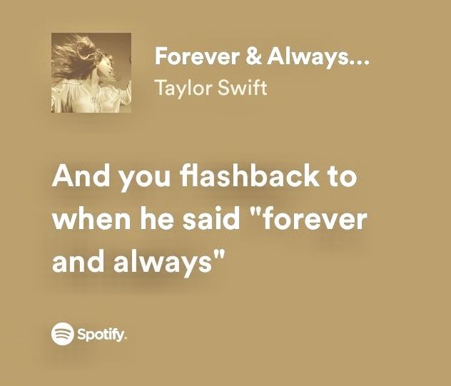 a quote from taylor swift that says, and you flashback to when he said forever and always