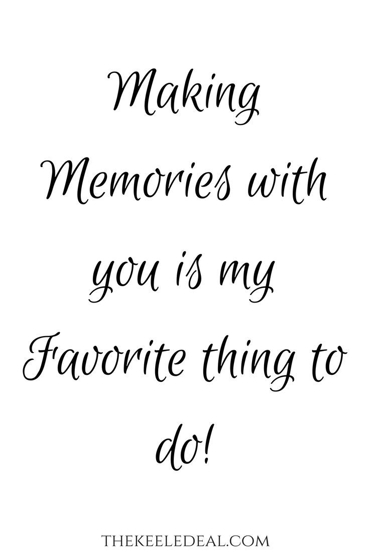 a quote that says making memories with you is my favorite thing to do on it