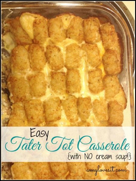 an easy tater tot casserole with no cream sauce