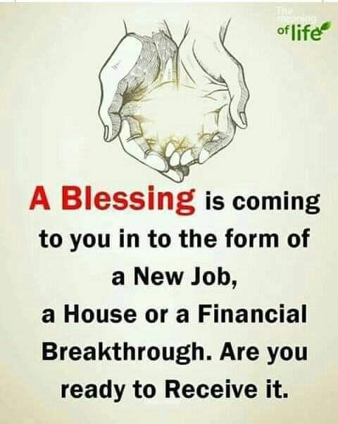 two hands holding each other with the words, a blessing is coming to you in the form of a new job, a house or a financial break through are you ready to receive it