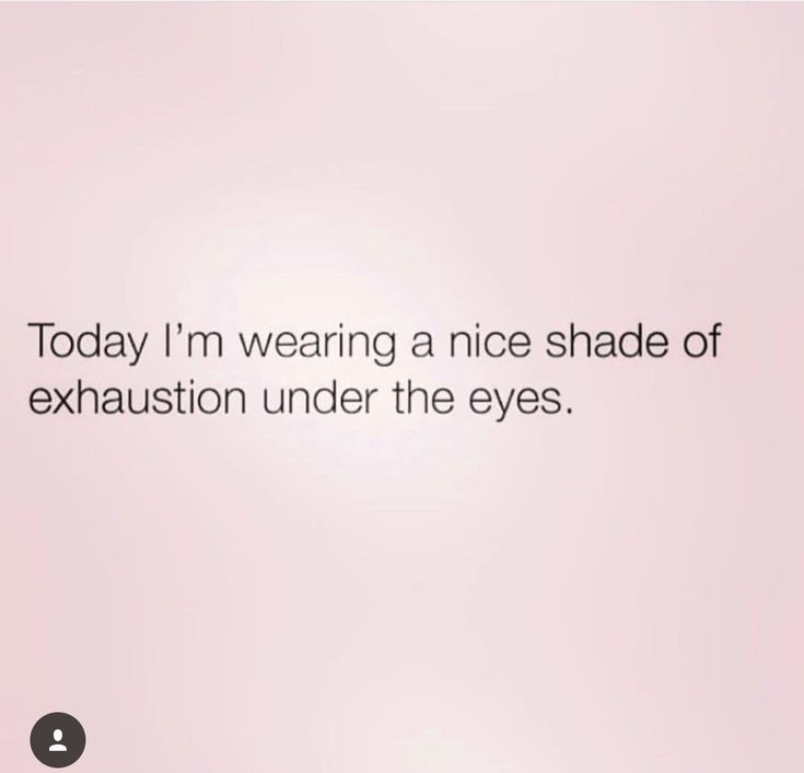 the words today i'm wearing a nice shade of exhaustion under the eyes