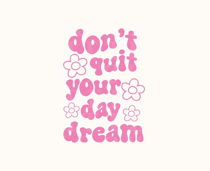 the words don't quit your day dream written in pink on a white background