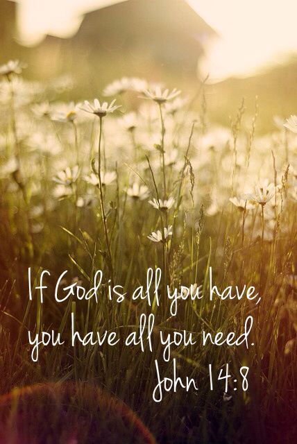 If God is all you have, you have all you need. John 14:8 Encouraging Bible Verses, Lds Quotes, Prayer Scriptures, Favorite Bible Verses, Gods Promises, Happy Tuesday, Scripture Quotes, Verse Quotes, Bible Inspiration