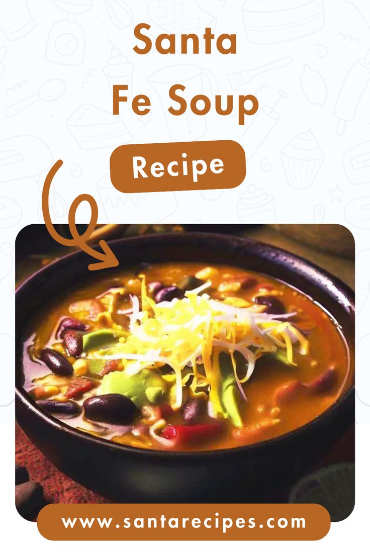 a bowl of soup with the words santa fe soup recipe