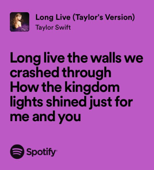 a purple background with the words long live the walls we crashed through how the kingdom lights shined just for me and you