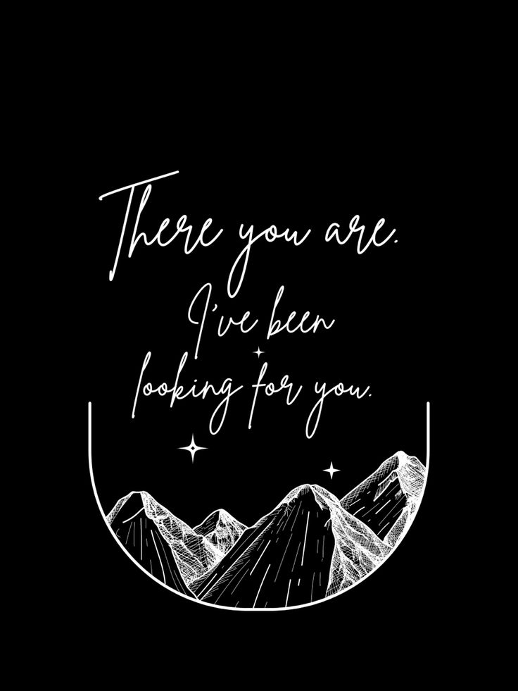 there are mountains and stars in the sky with a handwritten quote above it that reads,'there you are we can looking for you '