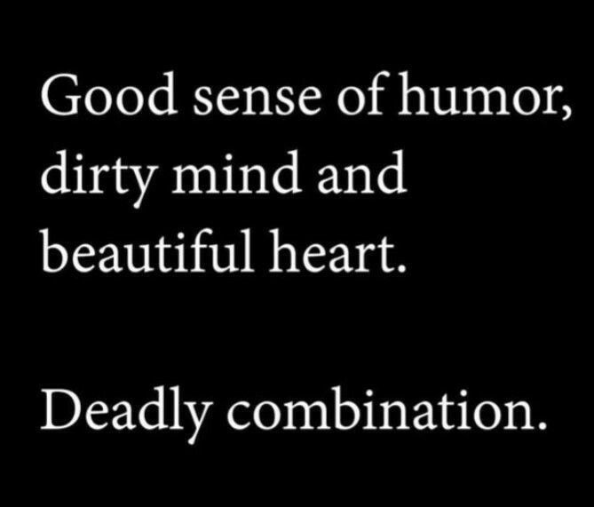 a black and white photo with the words good sense of humor, dirty mind and beautiful heart deadly combination