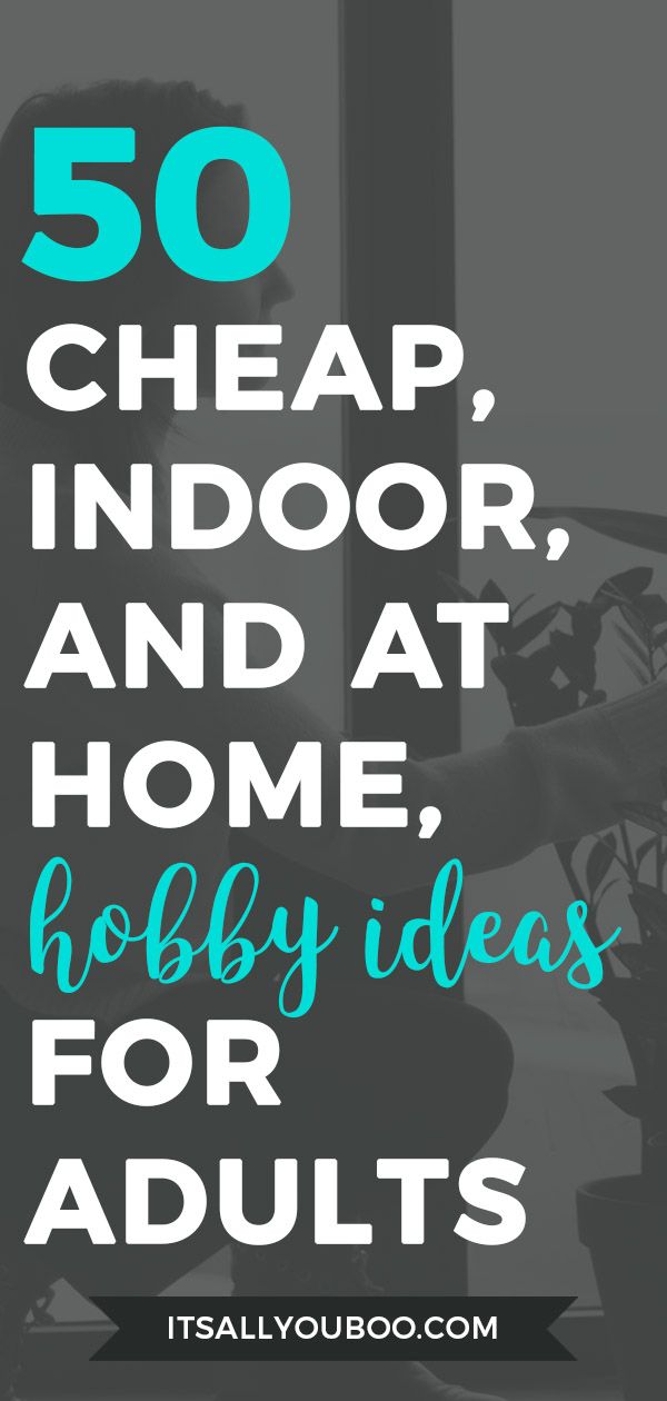 the words 50 cheap, indoor and at home hobby ideas for adults