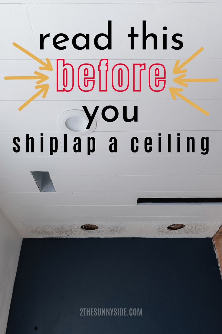 the ceiling is painted white and has words reading read this before you shiplap a ceiling