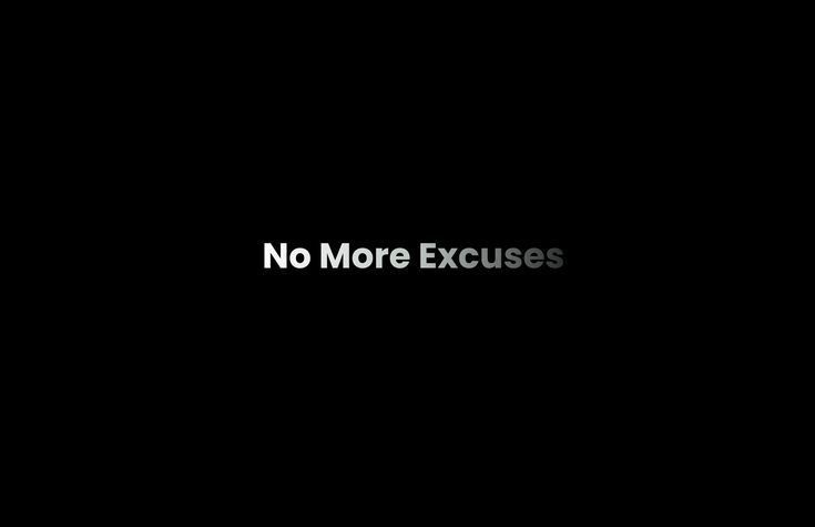 the words no more excusses are displayed in black and white letters on a dark background