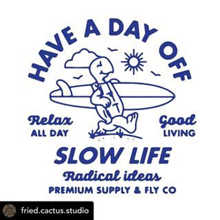 a blue and white sign that says have a day off slow life radical ideas premium supply fly co