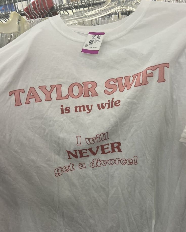 taylor swift is my wife i will never get a chance t - shirt in store