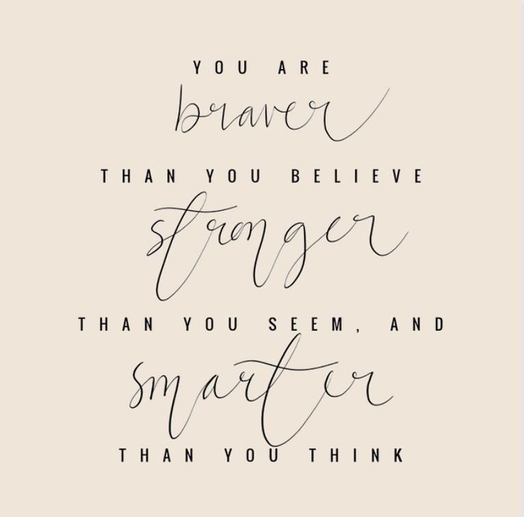 the quote you are braver than you believe to be smarter than you seem, and smarter than you think