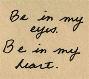 an old handwritten note with the words be in my eyes, be in my heart