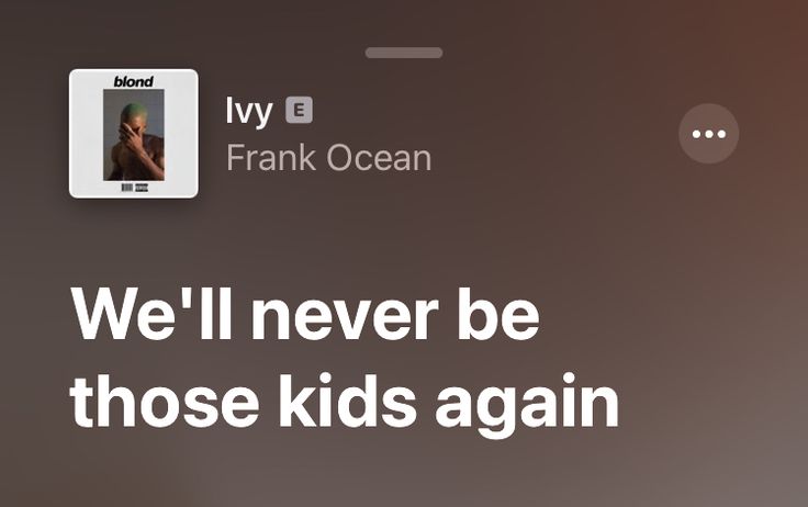 an ad for frank ocean with the caption we'll never be those kids again