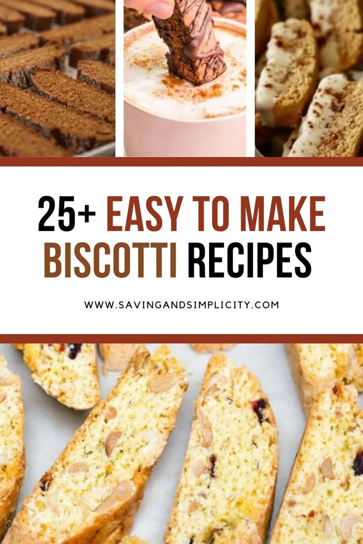 the words 25 easy to make biscotti recipes are in front of pictures of baked goods