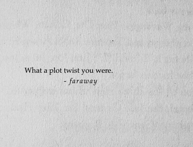 a piece of paper with the words, what a plot twist you were - faraway