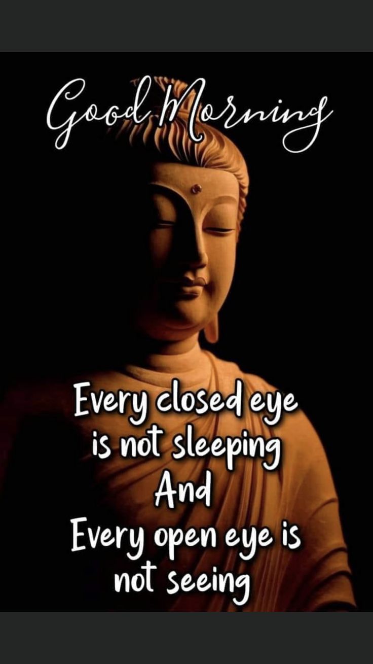 buddha statue with the quote good morning every closed eye is not sleeping and every open eye is