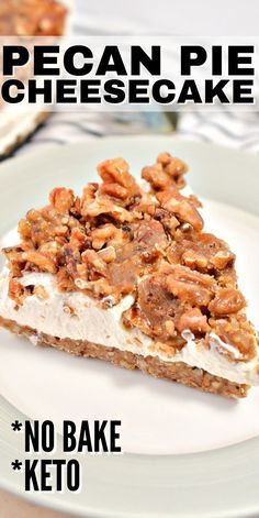 a piece of pecan pie cheesecake on a plate with the words no bake keto below it