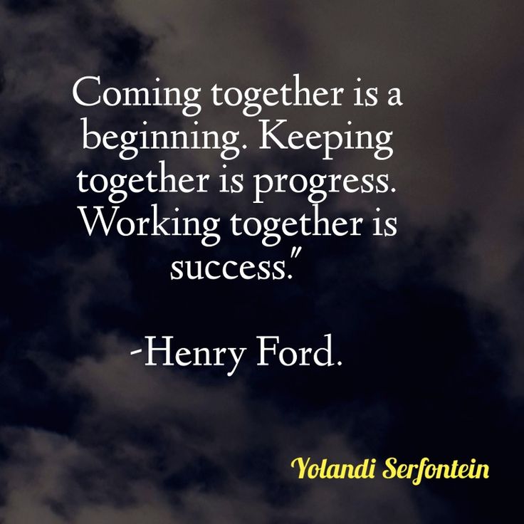 a black and white photo with the words, coming together is a beginning keeping together is progress working together is success henry ford