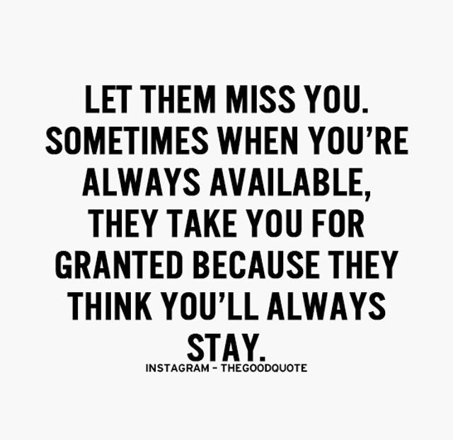 a quote that says, let them miss you sometimes when you're always available