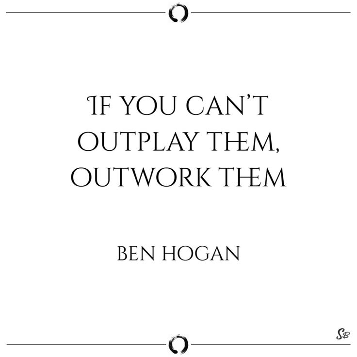 a quote that says if you can't outplay them, outwork them