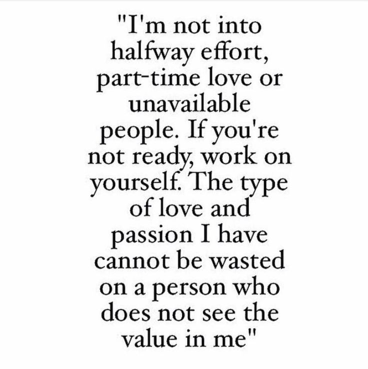 a poem written in black and white with the words i'm not into halfway effort, part time love or unavable people if you're not ready, work on yourself