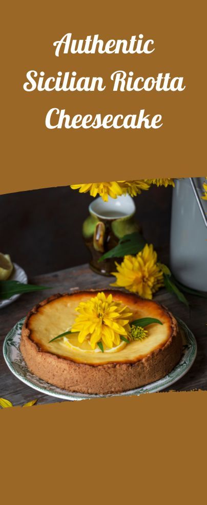 a cheesecake with yellow flowers on top and the words authentic sicilian ricotta cheesecake