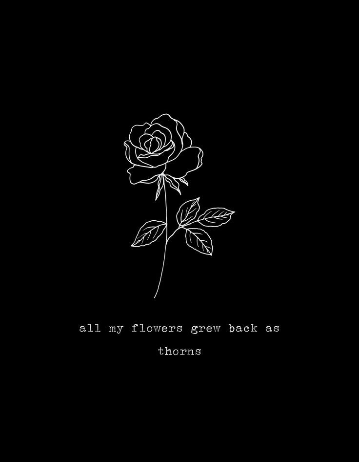 a black and white photo with the words all my flowers grow back as thorns