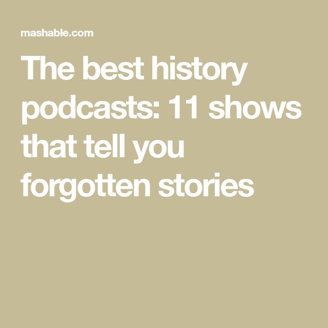 the text reads, the best history podcasts 1 shows that tell you forgotten stories