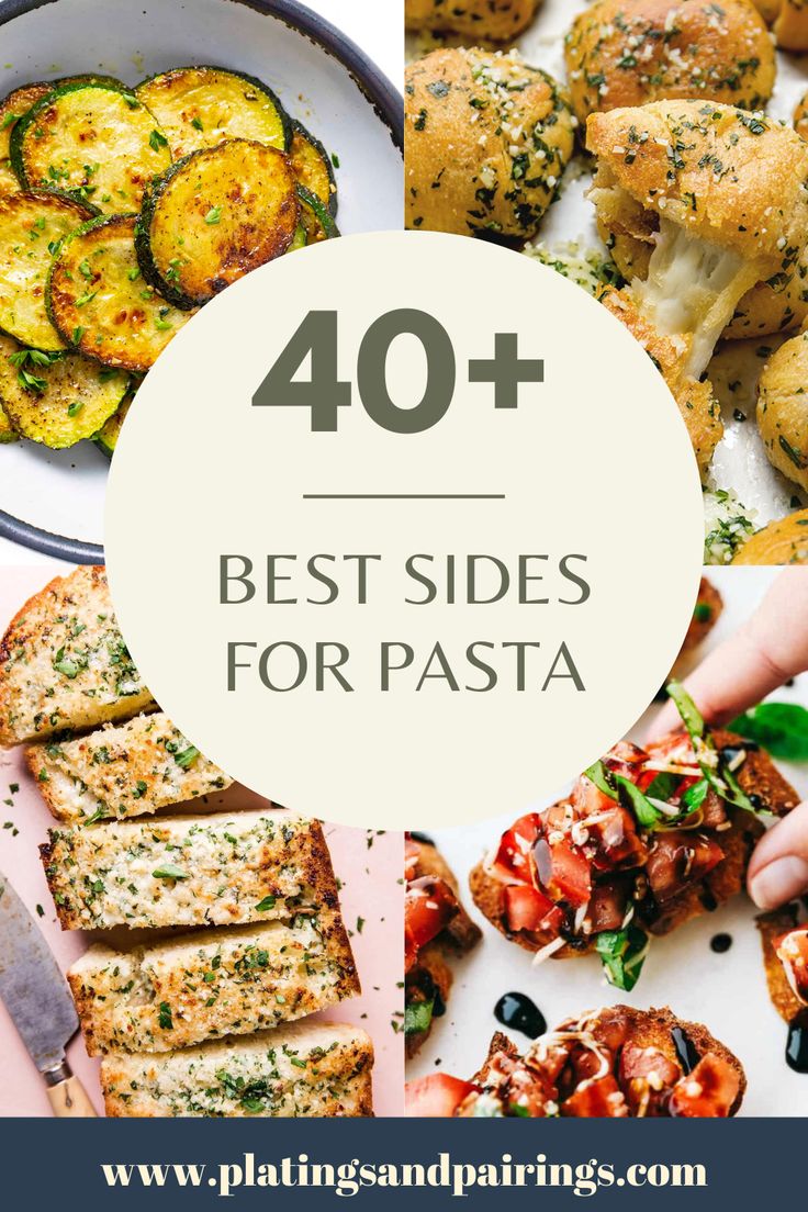 the best side dishes for pasta with text overlay that reads, 40 best sides for pasta