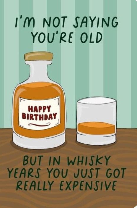 a bottle of whiskey next to a shot glass with the words, i'm not saying you're old but in whisy years you just got really expensive