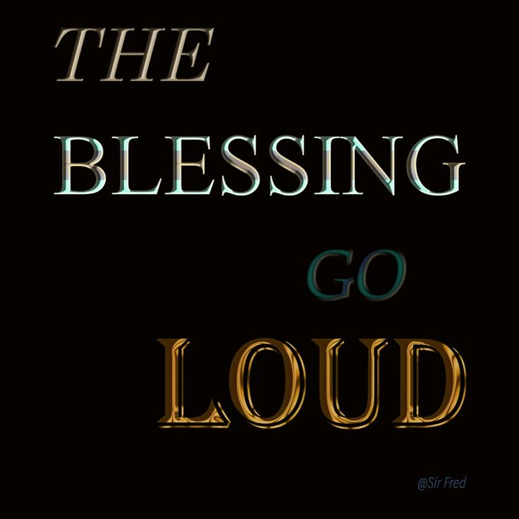 the words, the blessing go loud on a black background