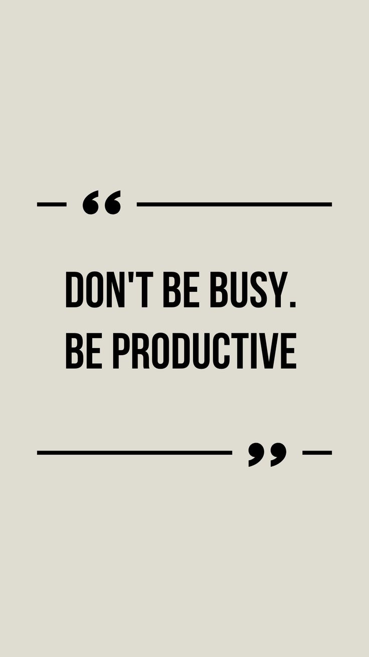 a black and white quote with the words don't be busy, be productive