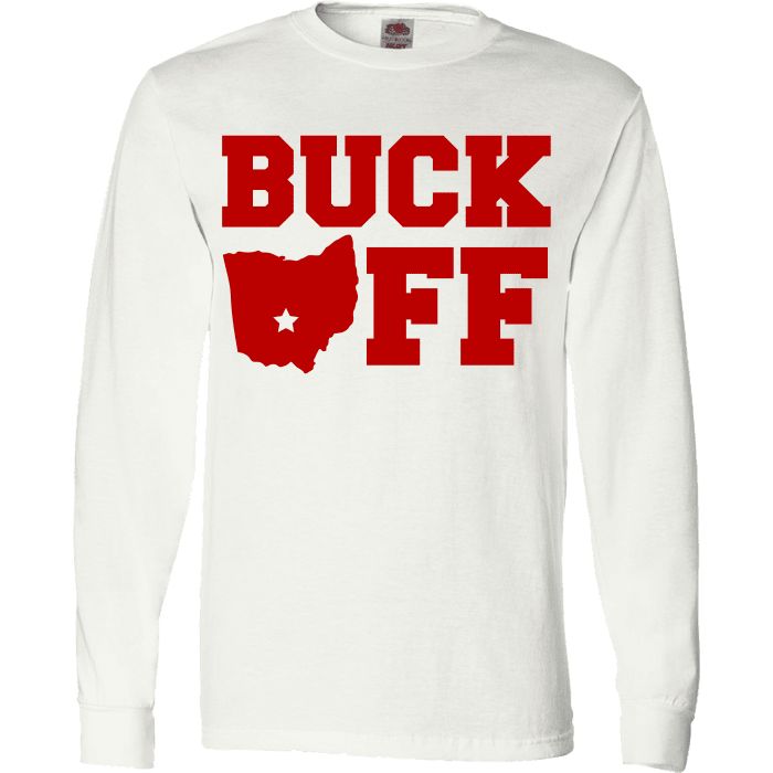 Buck Off Ohio State T-Shirt Features: Super Soft Cotton Limited Edition Print Buck Off Design Relaxed Fit Long Sleeve Fan Apparel T-shirt, White Fan Merchandise T-shirt For Fall, Pre-shrunk Long Sleeve White Shirt, White Fall Fan Merchandise T-shirt, Pre-shrunk White Long Sleeve Shirt, Al Bundy, Unicorn Funny, Loose Shirts, Ohio State