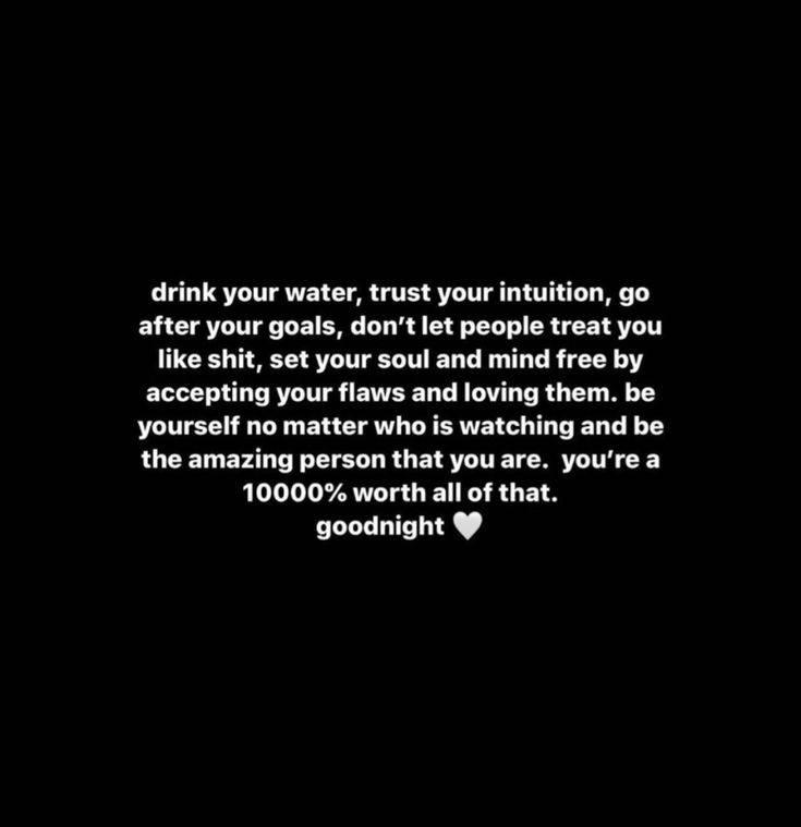 a black and white photo with the words drink your water, trust your institution, go after your goals, don't let people treat you like it