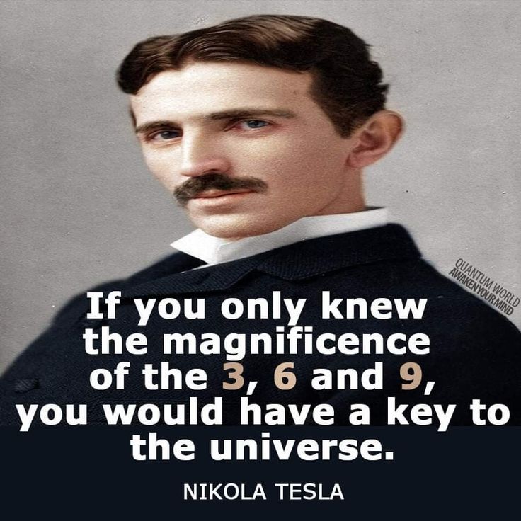 nikola tesla quote if you only knew the significance of the 3, 6 and 9, you would have a key to the universe