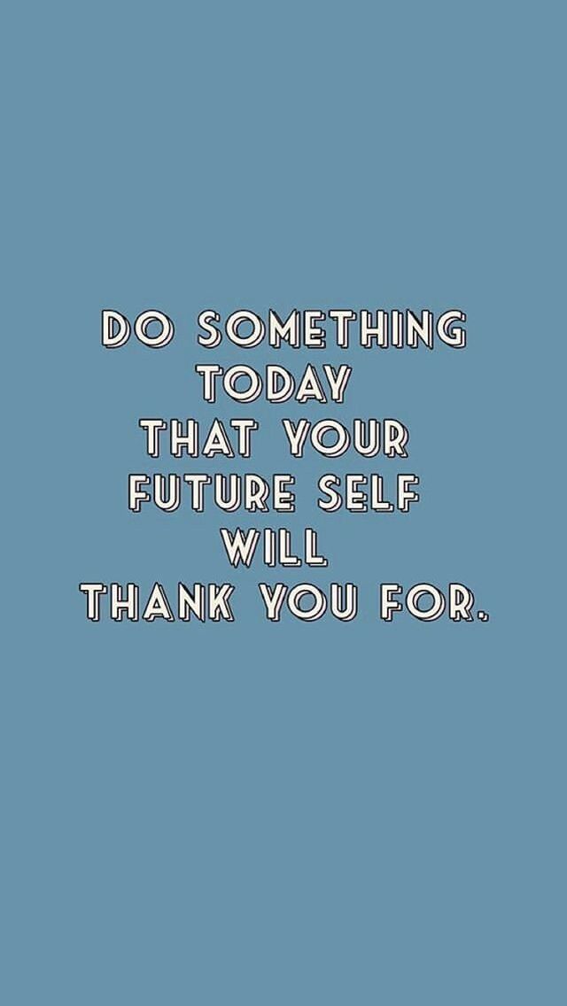 a blue background with the words do something today that your future self will thank you for