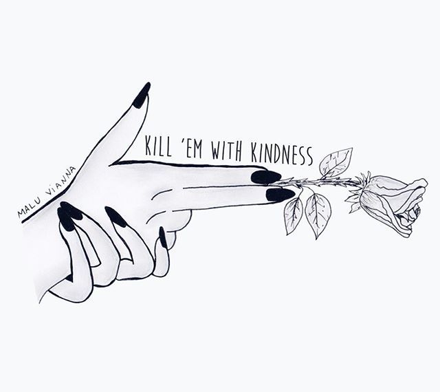 a drawing of a hand holding a rose with the words kill em with kindness written on it