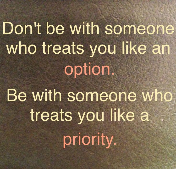 a sign that says don't be with someone who treats you like an option