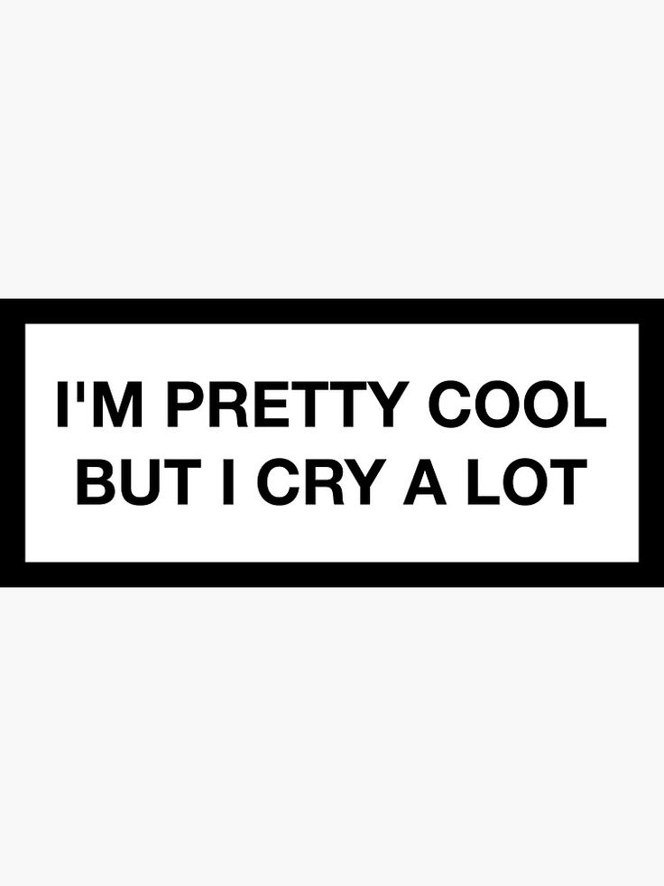 a sign that says i'm pretty cool but i cry a lot on it