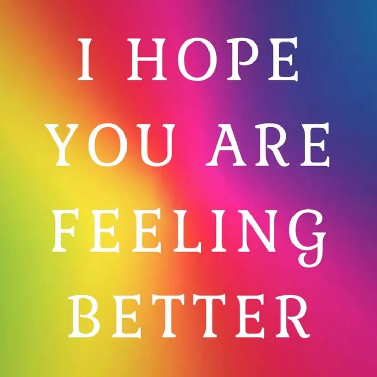 the words i hope you are feeling better on a multicolored background with white lettering