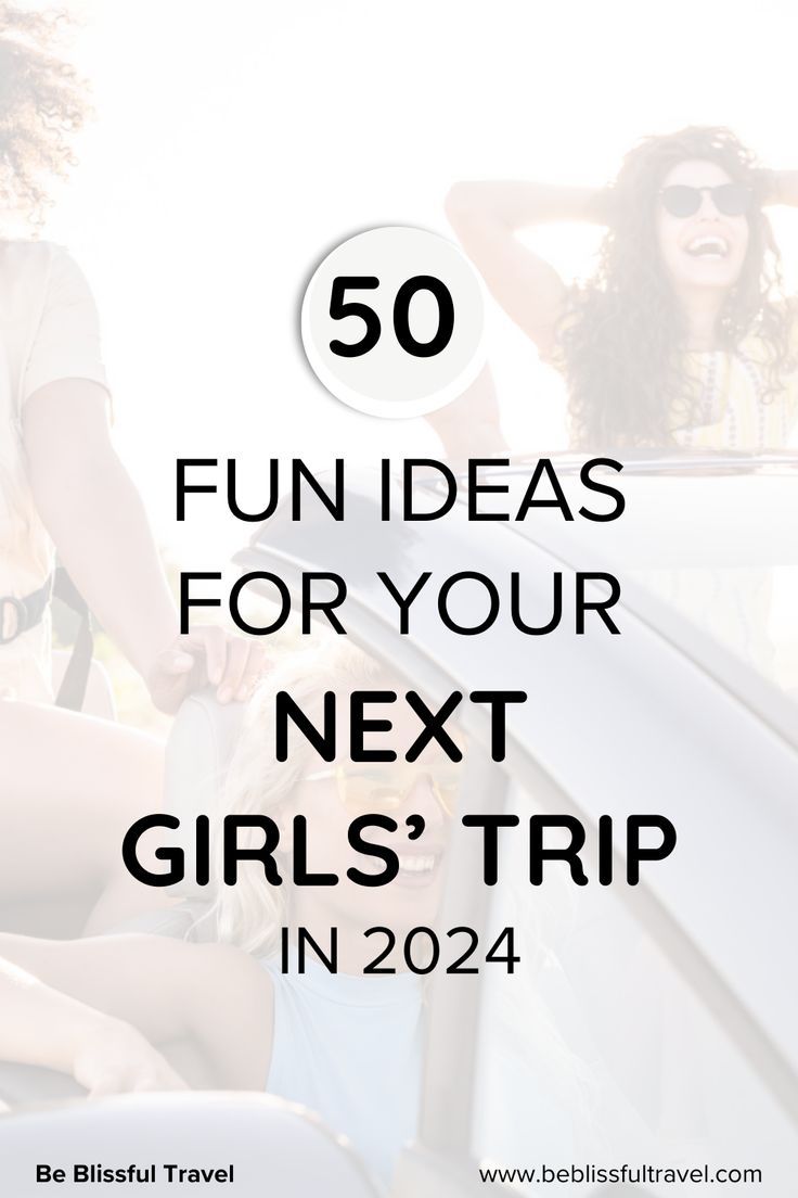 the text reads 50 fun ideas for your next girls'trip in 2020