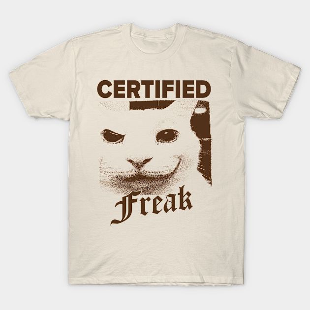 Certified Freak Cat meme shirt, meme shirt, funny cat meme tee, hard shirts, Silly Shirts, weird cat -- Choose from our vast selection of Crewneck and V-Neck T-Shirts to match with your favorite design to make the perfect graphic T-Shirt. Pick your favorite: Classic, Boxy, Tri-Blend, V-Neck, or Premium. Customize your color! For men and women. Goofy Ahh Shirts, Silly Shirt Designs, Xander Core, Shirts That Go Hard, Cursed T Shirts, Silly T Shirts, Funny T-shirt, Oddly Specific Shirts, Cringe Shirts