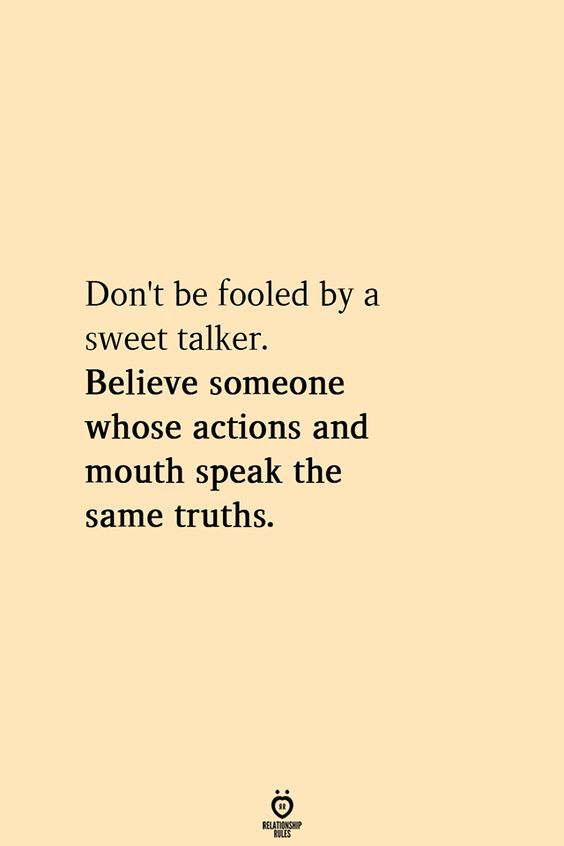 a quote that reads don't be fooled by a sweet talker believe someone whose actions and mouth speak the same truth