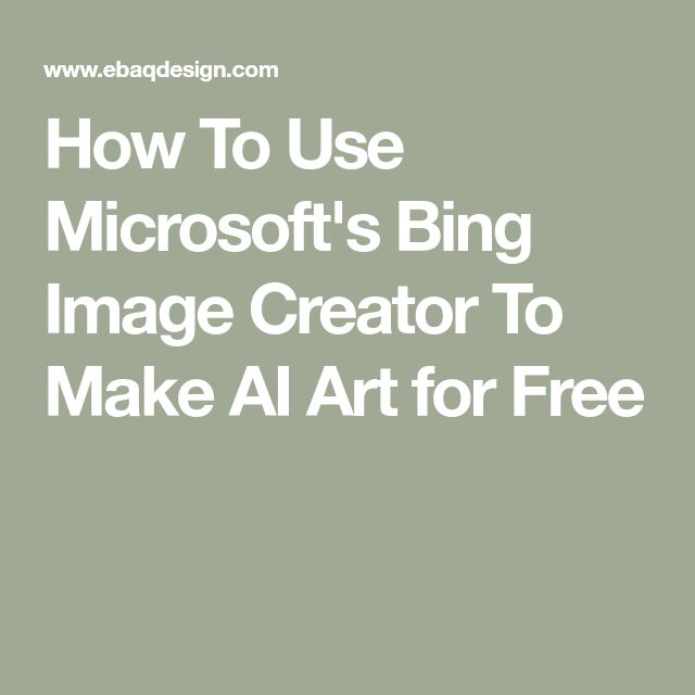 the text how to use microsoft's bing image creator to make art for free