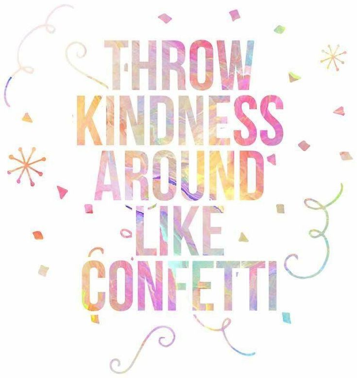 the words throw kindness around like confetti are painted in multicolors on a white background