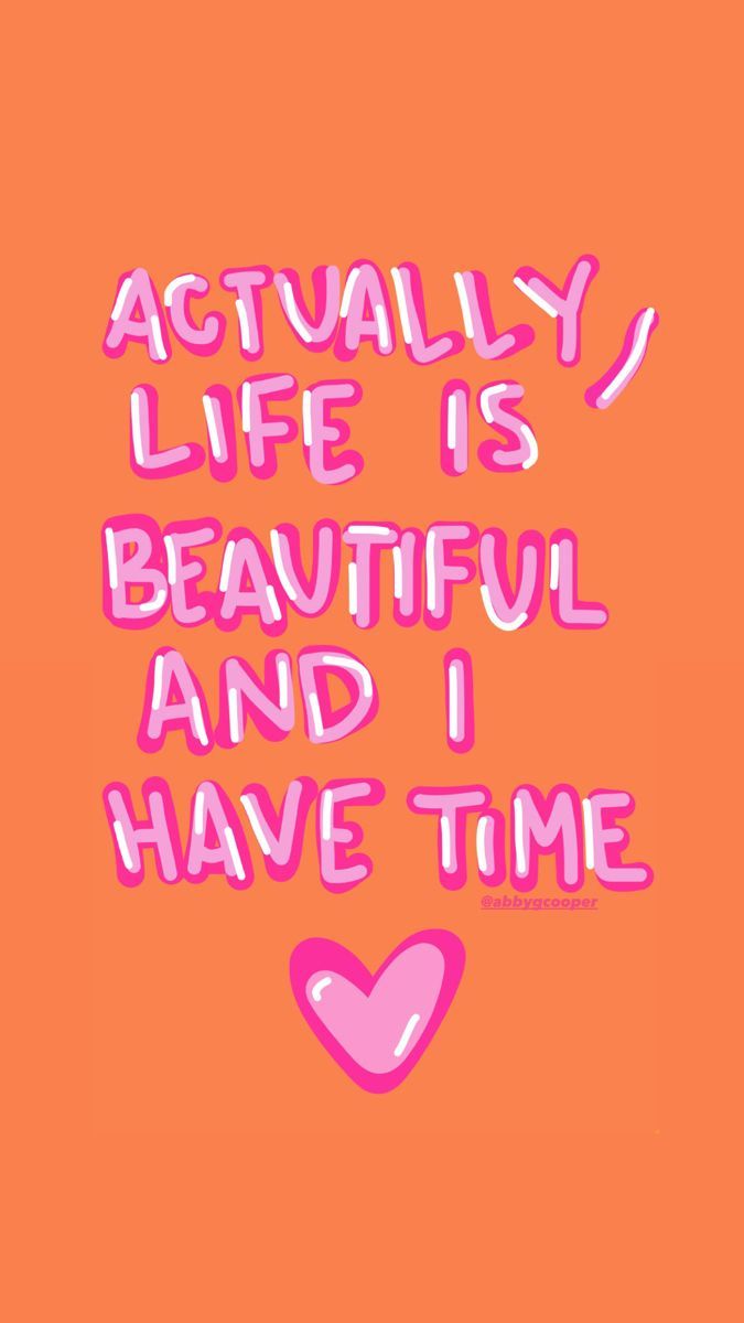 an orange background with pink lettering that says actually life is beautiful and i have time