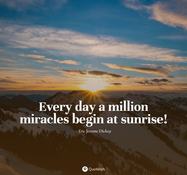 the sun is setting on top of a mountain with a quote about every day a million miracles begin at sunrise