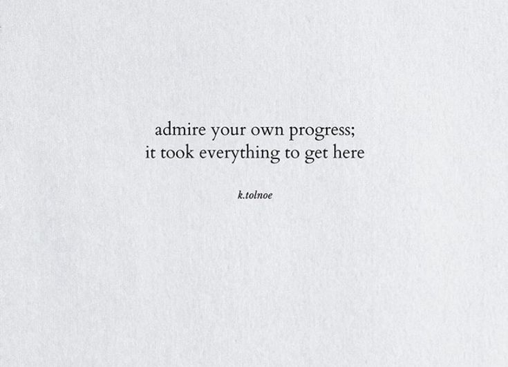 a white piece of paper with the words admire your own progress, it took everything to get here